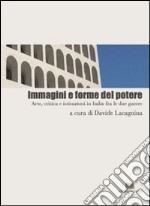 Immagini e forme del potere. Arte, critica e istituzioni in Italia fra le due guerre libro