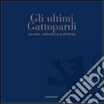 Gli ultimi Gattopardi, tra arte, letteratura e alchimia. Ediz. illustrata libro