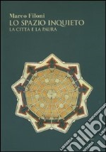 Lo spazio inquieto. La città e la paura libro