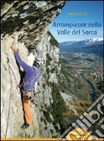 Arrampicare nella Valle del Sarca. L'esperienza del ritmo nell'arrampicata libro