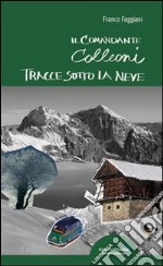 Tracce sotto la neve. Il comandante Colleoni libro