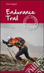 Endurance trail. Preparasi, partecipare, sopravvivere libro