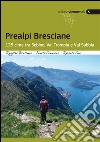 Prealpi bresciane. 125 cime tra Sebino, Val trompia e Val Sabbia libro