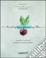 Alimentazione in equilibrio. Come alimentarsi in maniera equilibrata praticando un'attività libro