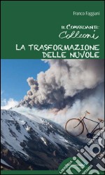 La trasformazione delle nuvole. Il comandante Colleoni libro