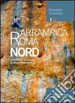 Arrampica Roma Nord. Information and access, guide to climbing areas. Ediz. italiana e inglese. Vol. 1 libro
