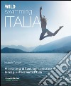 Wild swimming Italia. Alla scoperta di fiumi, laghi, cascate e terme più affascinanti d'Italia libro di Tameni Michele
