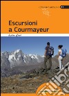 Escursioni a Courmayeur. Val Veny, Val Ferret, Valdigne, La Thuille libro