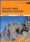 Ferrate nelle Dolomiti centrali. Sassolungo, Sella, Sciliar, Catinaccio, Marmolada, Latemar. Ediz. multilingue libro