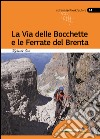 La via delle Bocchette e le ferrate del Brenta libro