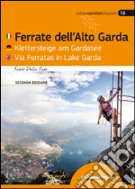 Ferrate Dell'Alto Garda-Klettersteige Am Gardasee-Via Ferratas Ib Lake Garda. Ediz. multilingue libro