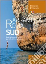 Arrampica Roma Sud. Information and access. Guide to climbing areas. Ediz. bilingue libro