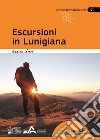 Escursioni in Lunigiana libro di Greci Andrea Cappellari F. (cur.)