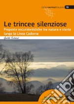 Le trincee silenziose. Proposte escursionistiche tra natura e storia lungo la Linea Cadorna