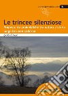 Le trincee silenziose. Proposte escursionistiche tra natura e storia lungo la Linea Cadorna libro