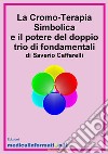 La Cromo-Terapia Simbolica e il potere del doppio trio di fondamentali libro