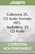 Collezione 25. CD Audio formato MP3. Audiolibro. 25 CD Audio libro