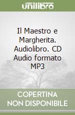 Il Maestro e Margherita. Audiolibro. CD Audio formato MP3 libro