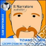 Groppi d'amore nella scuraglia (performance live). Audiolibro. Formato digitale download MP3 libro