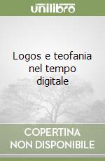 Logos e teofania nel tempo digitale libro