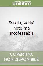 Scuola, verità note ma incofessabili libro