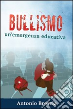 Bullismo. Un'emergenza educativa libro