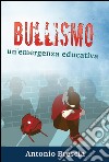 Bullismo. Un'emergenza educativa libro