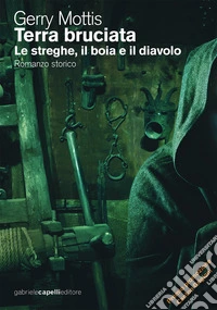 Terra bruciata. Le streghe, il boia e il diavolo libro