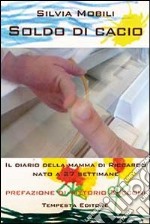 Soldo di cacio. Diario della mamma di Riccardo nato a 27 settimane libro