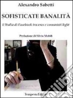 Sofisticate banalità. L'Italia di facebook tra eros e comunisti light