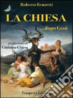 La Chiesa dopo Gesù. Cosa accadde dopo la morte di Gesù? libro