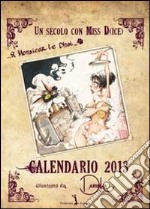 Un secolo con Miss D(ice). Libro calendario 2013 libro