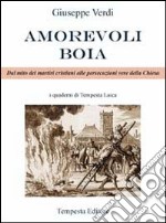 Amorevoli boia. Dal mito dei martiri cristiani alle persecuzioni vere della Chiesa libro