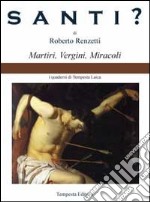 Santi? Martiri, vergini, miracoli libro