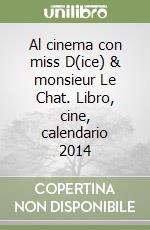 Al cinema con miss D(ice) & monsieur Le Chat. Libro, cine, calendario 2014 libro