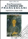 San Francesco e i crimini dei francescani. Inquisizione, lager, truffe libro
