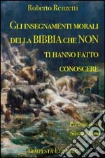 Gli insegnamenti morali della Bibbia che non ti hanno fatto conoscere libro