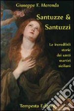 Santuzze e santuzzi. Le incredibili storie dei santi martiri siciliani