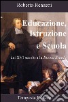 Educazione, istruzione e scuola. Dal XVI secolo alla «Buona scuola» libro