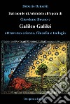 Dal mondo di Aristotele all'opera di Giordano Bruno e Galileo Galilei attraverso scienza, filosofia e teologia libro