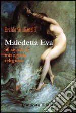 Maledetta Eva. 30 secoli di misoginia religiosa
