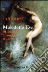 Maledetta Eva. 30 secoli di misoginia religiosa libro