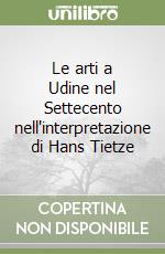 Le arti a Udine nel Settecento nell'interpretazione di Hans Tietze