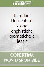 Il Furlan. Elements di storie lenghistiche, gramatiche e lessic libro