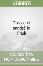 Tracce di santità in Friuli libro