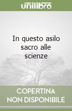 In questo asilo sacro alle scienze libro