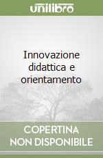 Innovazione didattica e orientamento libro