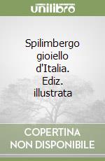 Spilimbergo gioiello d'Italia. Ediz. illustrata