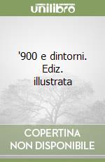 '900 e dintorni. Ediz. illustrata