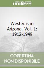 Westerns in Arizona. Vol. 1: 1912-1949 libro